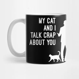 My Cat And I Talk Crap About You Mug